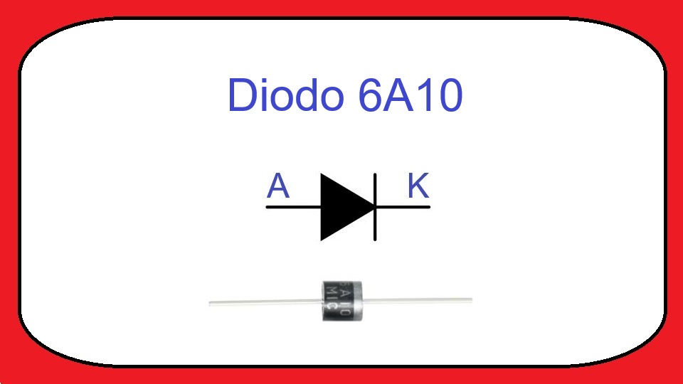 6A10 / P600M - Diodo Rectificador