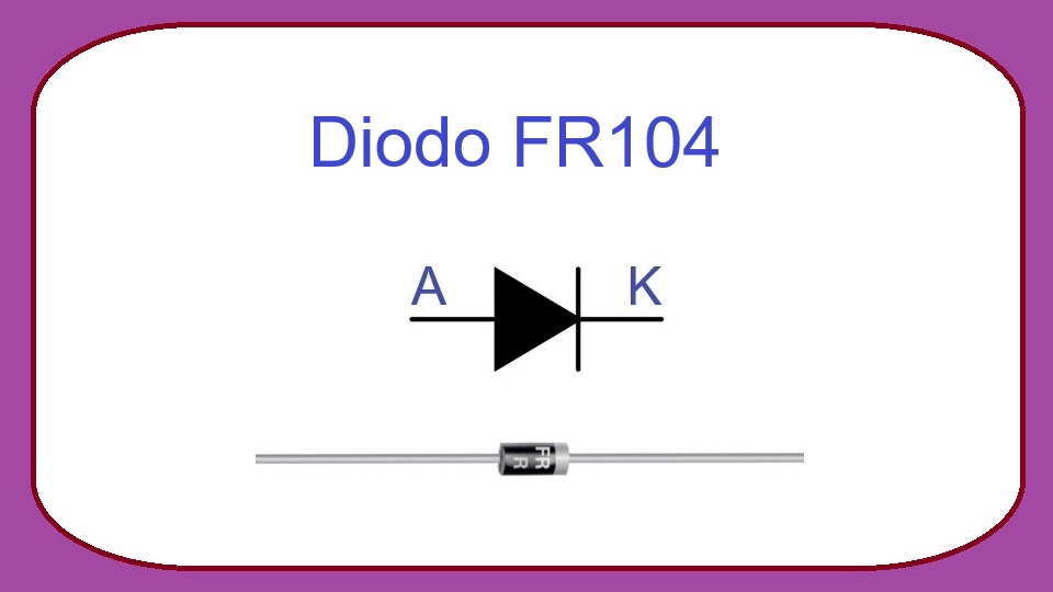 FR104 - Diodo de Recuperación Rápida
