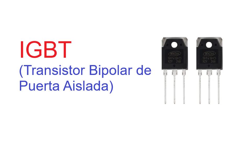 IGBT (Transistor Bipolar de Puerta Aislada)